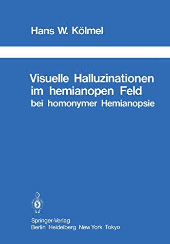 Visuelle Halluzinationen im hemianopen Feld bei homonymer Hemianopsie (Schriftenreihe Neurologie Neurology Series) (German Edition) (Schriftenreihe Neurologie Neurology Series, 26, Band 26)