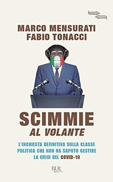 Scimmie al volante. L'inchiesta definitiva sulla classe politica che non ha saputo gestire la crisi del Covid-19