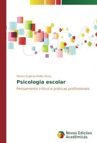 Psicologia escolar: Pensamento crítico e práticas profissionais
