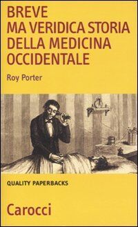 Breve ma veridica storia della medicina occidentale (Quality paperbacks)