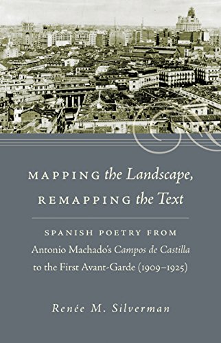 Mapping the Landscape, Remapping the Text: Spanish Poetry from Antonio Machado's Campos de Castilla to the First Avant-Garde (1909-1925) (North ... in ... Romance Languages and Literatures, Band 302)