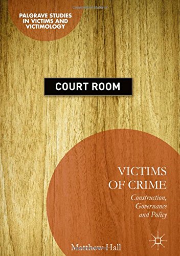 Victims of Crime: Construction, Governance and Policy (Palgrave Studies in Victims and Victimology)