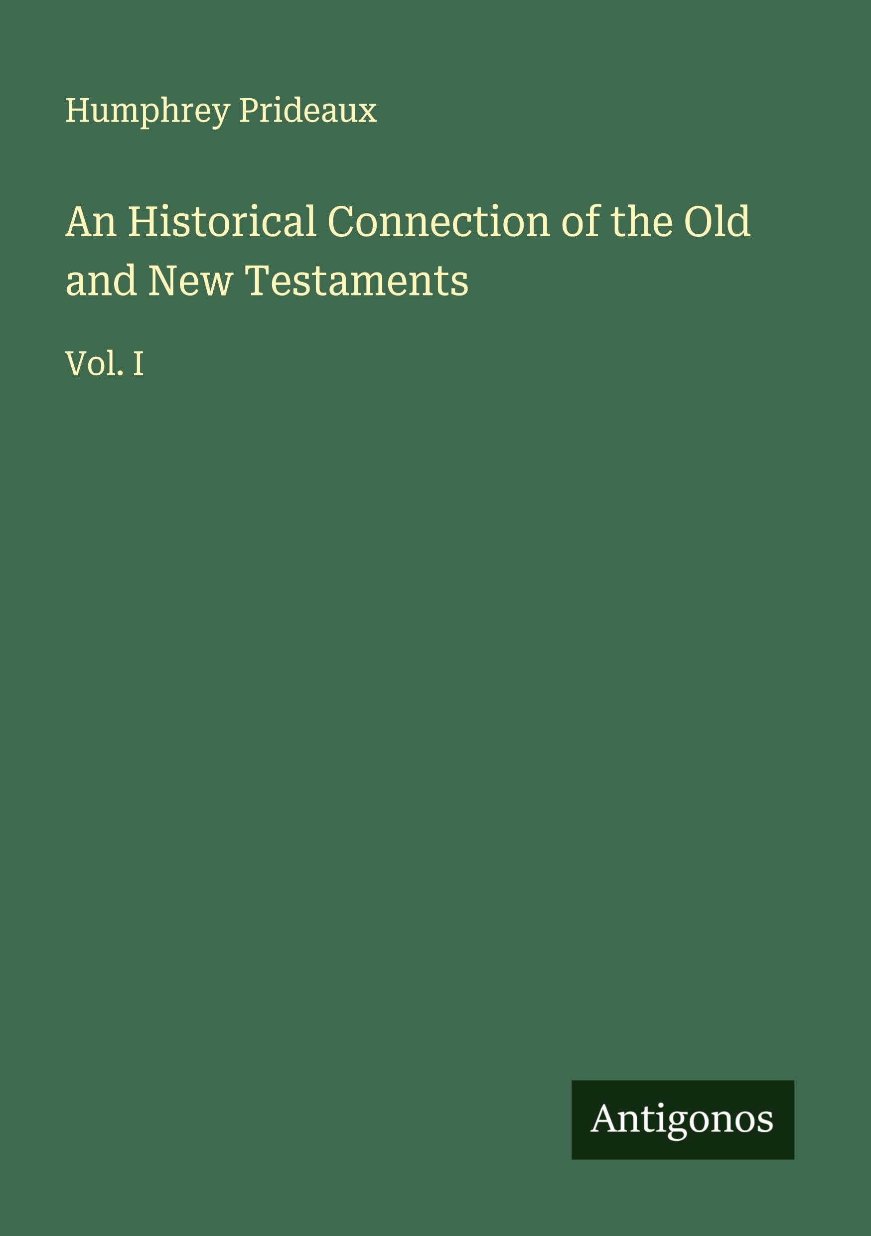 An Historical Connection of the Old and New Testaments: Vol. I