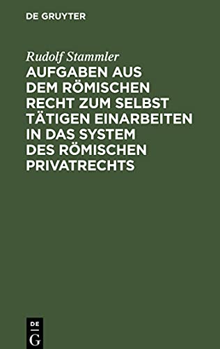 Aufgaben aus dem römischen Recht zum selbst tätigen Einarbeiten in das System des römischen Privatrechts