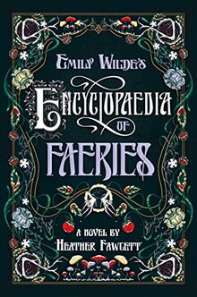 Emily Wilde's Encyclopaedia of Faeries: A Novel Book One of the Emily Wilde Series