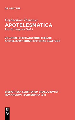 Hephaestionis Thebani apotelesmaticorum epitomae quattuor (Bibliotheca scriptorum Graecorum et Romanorum Teubneriana)