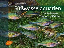 Süßwasseraquarien: Die 20 besten Unterwasserwelten (DATZ-Aquarienbücher)