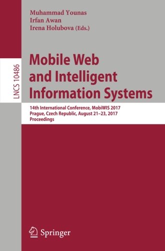 Mobile Web and Intelligent Information Systems: 14th International Conference, MobiWIS 2017, Prague, Czech Republic, August 21-23, 2017, Proceedings (Lecture Notes in Computer Science)