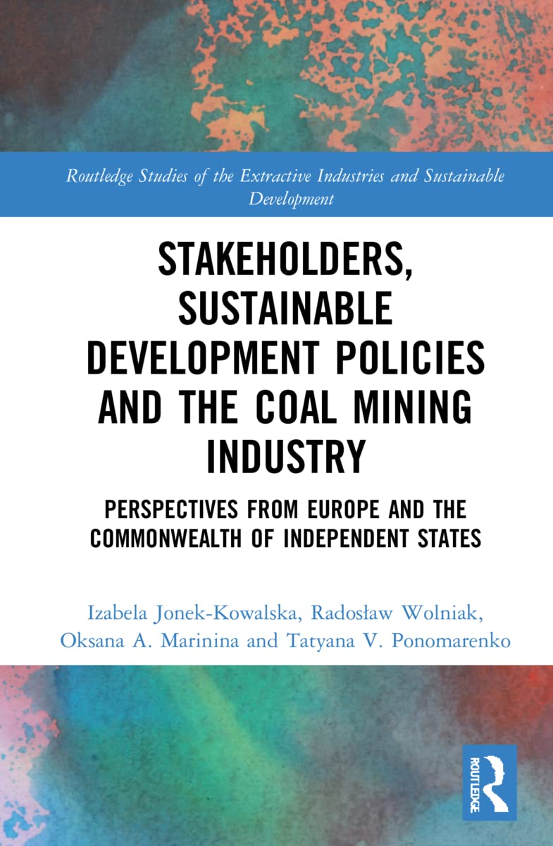 Stakeholders, Sustainable Development Policies and the Coal Mining Industry: Perspectives from Europe and the Commonwealth of Independent States ... Industries and Sustainable Development)