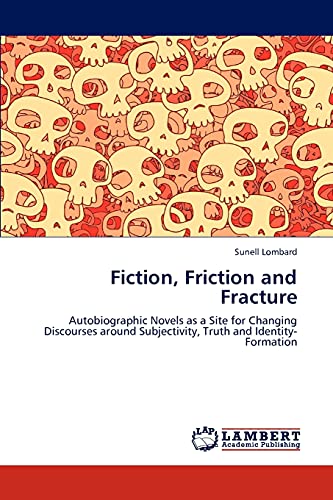 Fiction, Friction and Fracture: Autobiographic Novels as a Site for Changing Discourses around Subjectivity, Truth and Identity-Formation