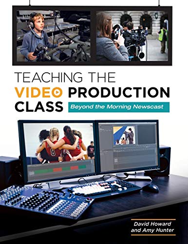 Teaching the Video Production Class: Beyond The Morning Newscast