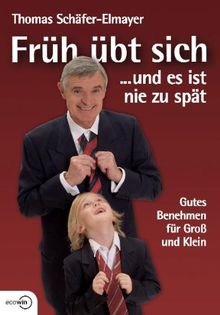 Früh übt sich ... und es ist nie zu spät - Gutes Benehmen für Groß und Klein