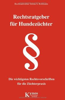 Rechtsratgeber für Hundezüchter: Die wichtigsten Rechtsvorschriften für die Züchterpraxis