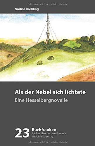 Als der Nebel sich lichtete: Eine Hesselbergnovelle (Buchfranken / Bücher aus und über Franken)