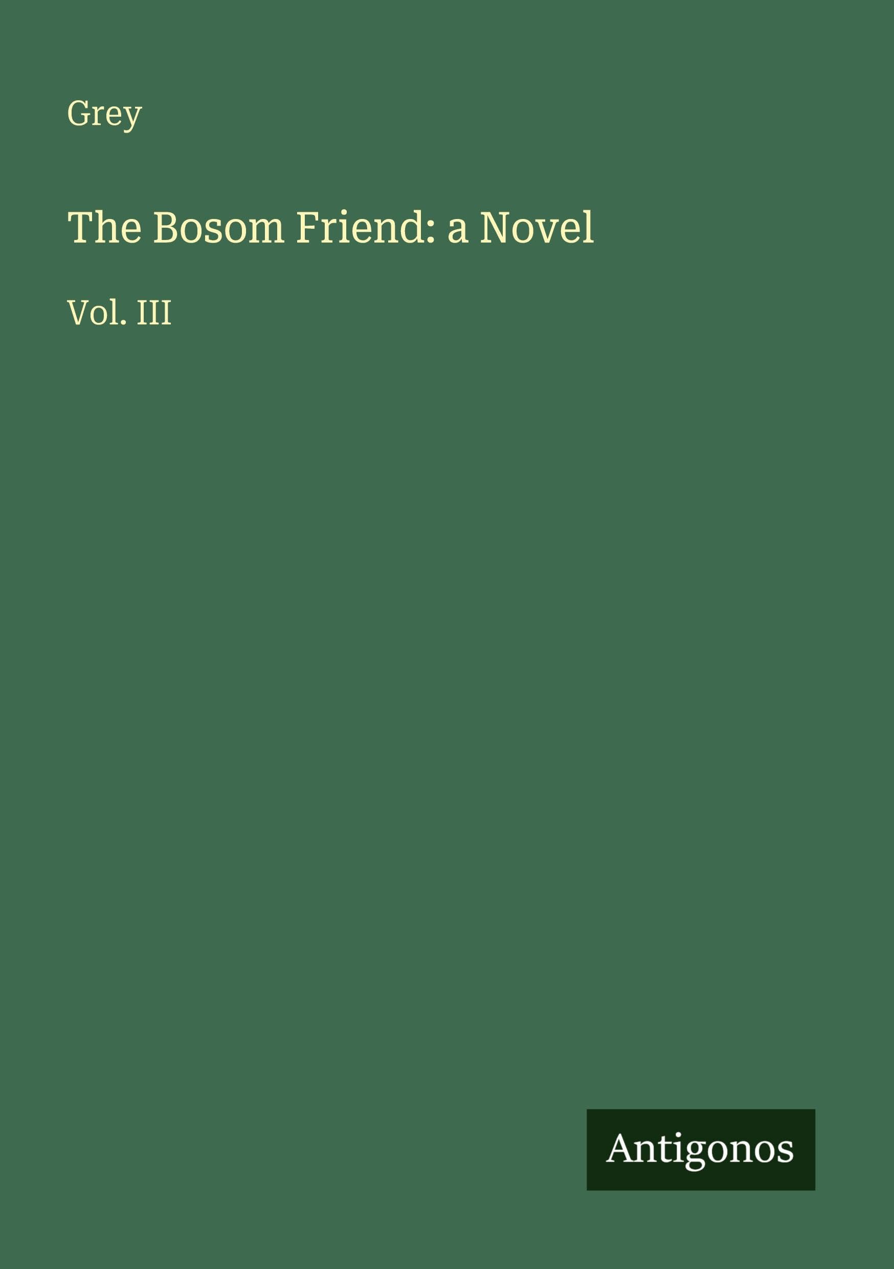 The Bosom Friend: a Novel: Vol. III