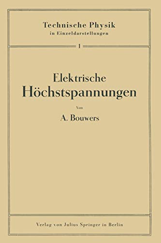 Elektrische Höchstspannungen (Technische Physik in Einzeldarstellungen, 1, Band 1)