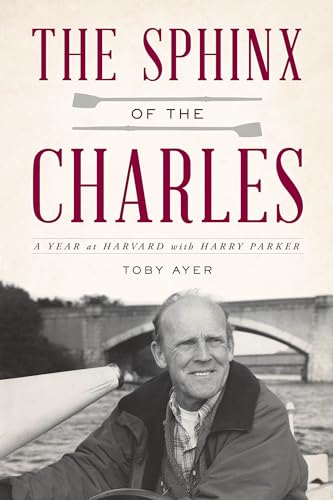 Toby Ayer The Sphinx Of The Charles, A Year At Harvard With Harry Parker