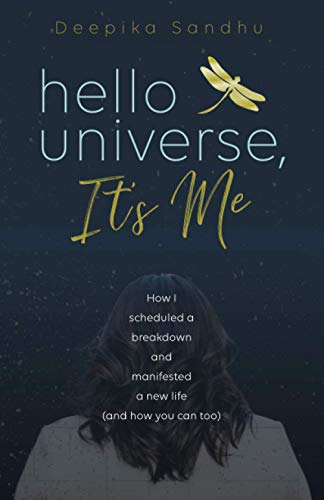 Hello Universe, It's Me: How I scheduled a breakdown and manifested a new life (and how you can too)