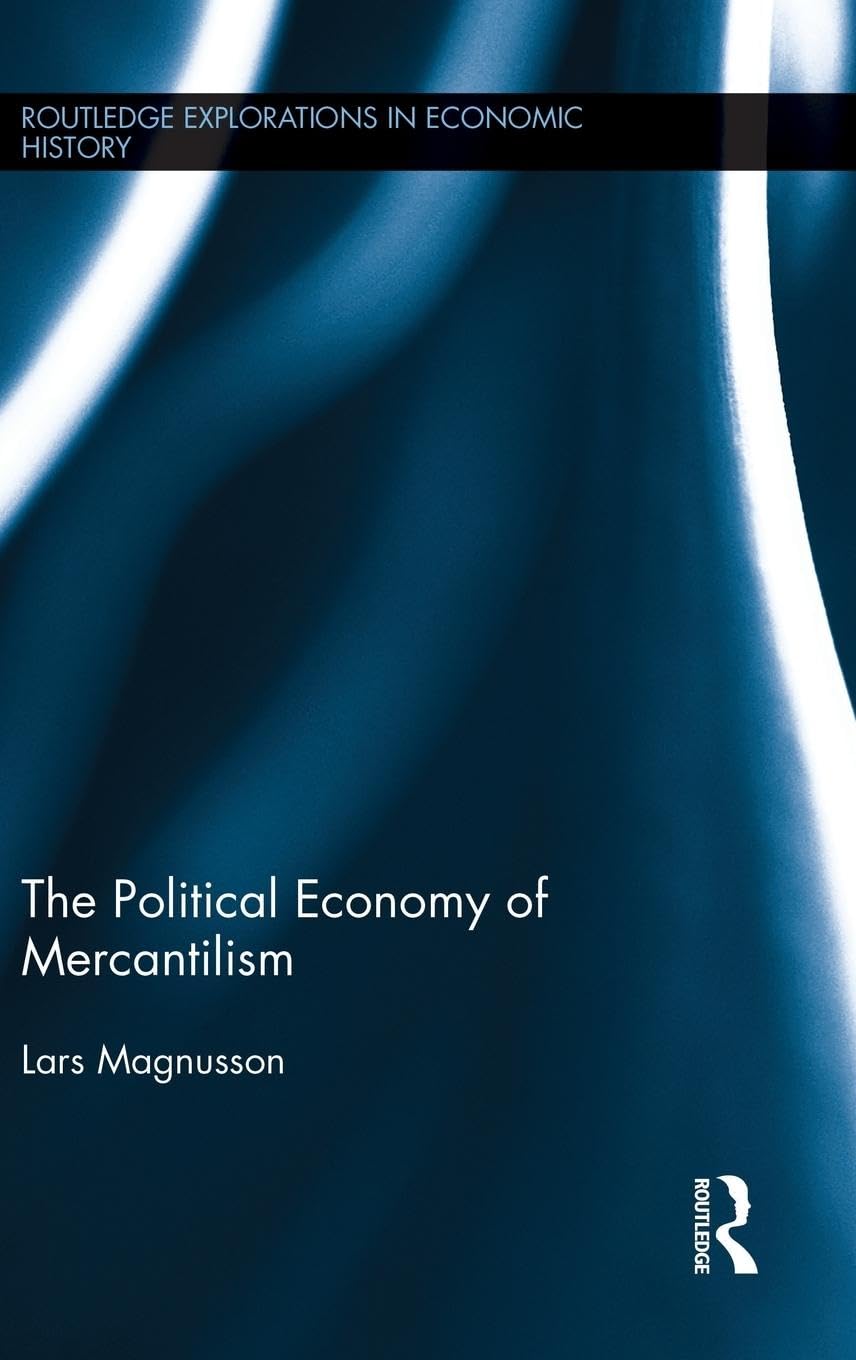 The Political Economy of Mercantilism (Routledge Explorations in Economic History, Band 73)