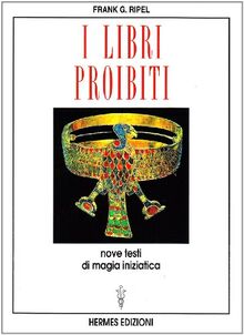 I libri proibiti. Nove testi di magia iniziatica