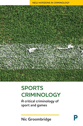 Sports criminology: A Critical Criminology of Sport and Games (New Horizons in Criminology)