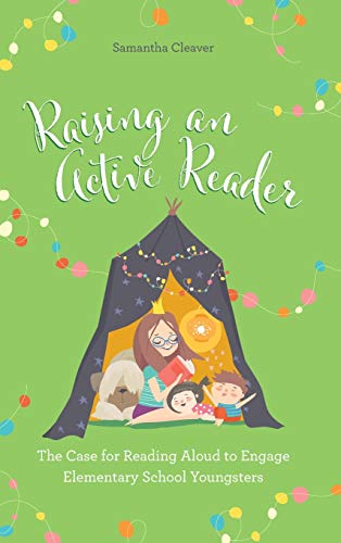 Raising an Active Reader: The Case for Reading Aloud to Engage Elementary School Youngsters