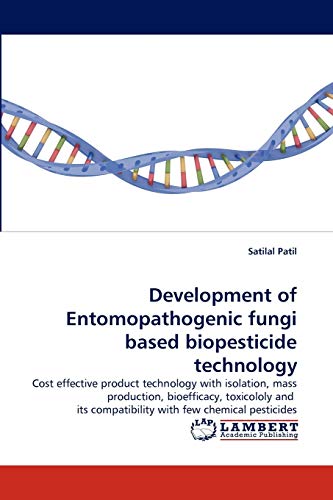 Development of Entomopathogenic fungi based biopesticide technology: Cost effective product technology with isolation, mass production, bioefficacy, ... compatibility with few chemical pesticides