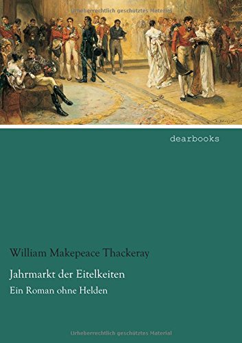 Jahrmarkt der Eitelkeiten: Ein Roman ohne Helden