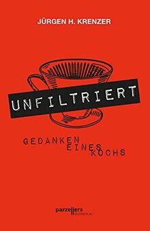 UNFILTRIERT - Gedanken eines Kochs