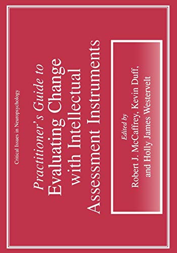 Practitioner's Guide to Evaluating Change with Intellectual Assessment Instruments (Critical Issues in Neuropsychology)