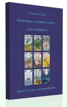 Kartenlegen ausführlich erklärt - Das Arbeitsbuch: Band 4 zu den Lenormandkarten