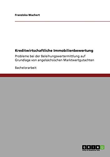 Kreditwirtschaftliche Immobilienbewertung: Probleme bei der Beleihungswertermittlung auf Grundlage von angelsächsischen Marktwertgutachten