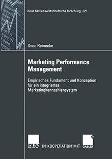 Marketing Performance Management: Empirisches Fundament und Konzeption für ein integriertes Marketingkennzahlensystem (neue betriebswirtschaftliche forschung (nbf)) (Volume 325) (German Edition)