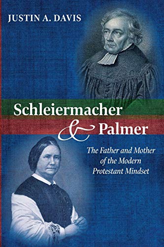 Schleiermacher and Palmer: The Father and Mother of the Modern Protestant Mindset