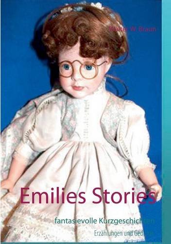 Emilies Stories: fantasievolle Kurzgeschichten Erzählungen und Gedichte