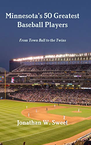 Minnesota's 50 Greatest Baseball Players: From Town Ball to the Twins
