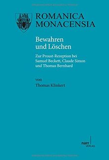 Bewahren und Löschen: Zur Proust-Rezeption bei Samuel Beckett, Claude Simon und Thomas Bernhard