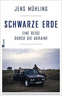 Schwarze Erde: Eine Reise durch die Ukraine