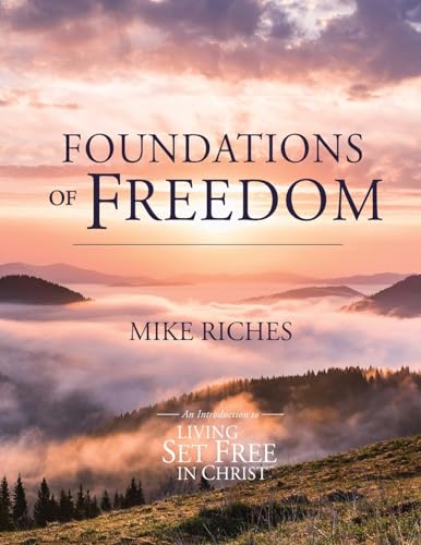 Foundations of Freedom: An Introduction to Living Set Free in Christ