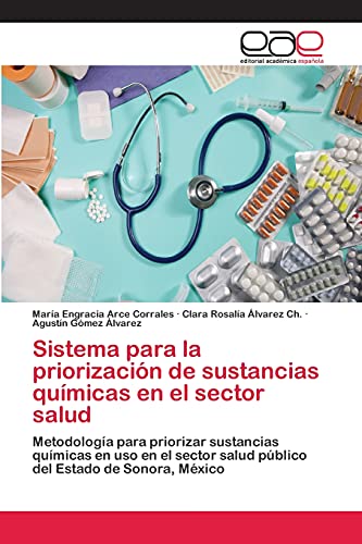 Sistema para la priorización de sustancias químicas en el sector salud: Metodología para priorizar sustancias químicas en uso en el sector salud público del Estado de Sonora, México