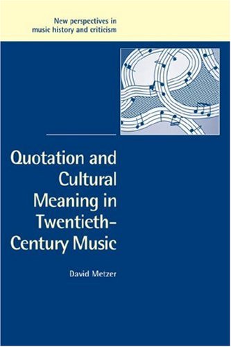 Quotation Cultural Meaning in Music (New Perspectives in Music History and Criticism, Band 12)