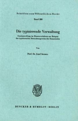Die typisierende Verwaltung.: Gesetzesvollzug im Massenverfahren am Beispiel der typisierenden Betrachtungsweise des Steuerrechts.