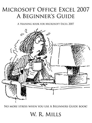 Microsoft Office Excel 2007 A Beginner's Guide: A training book for Microsoft Excel 2007