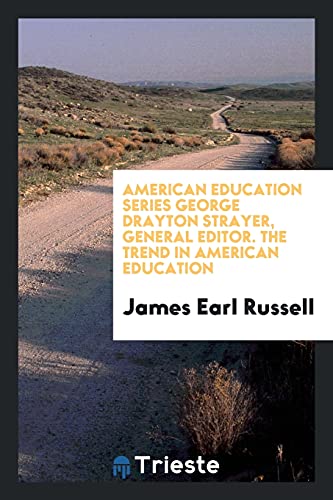 American Education Series George Drayton Strayer, General Editor. The Trend in American Education