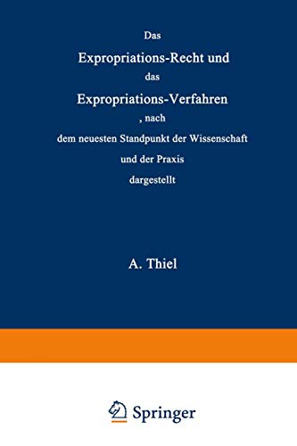 Das Expropriations-Recht und das Expropriations-Verfahren, nach dem neuesten Standpunkt der Wissenschaft und der Praxis dargestellt
