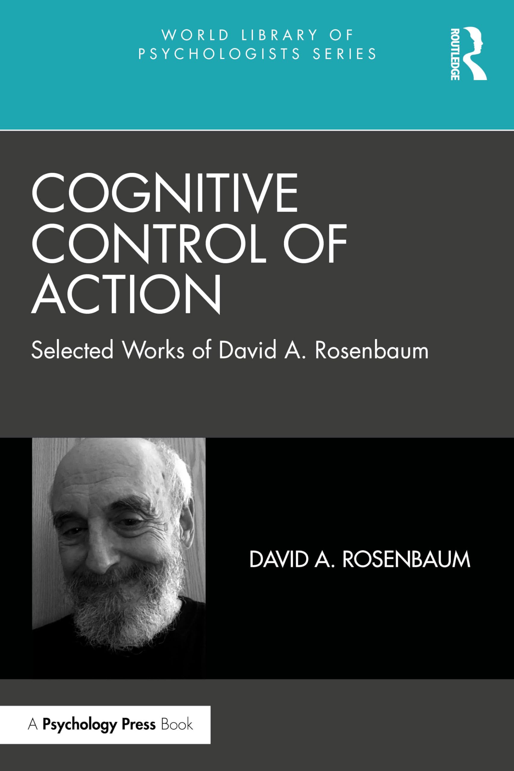 Cognitive Control of Action: Selected Works of David A. Rosenbaum (World Library of Psychologists)