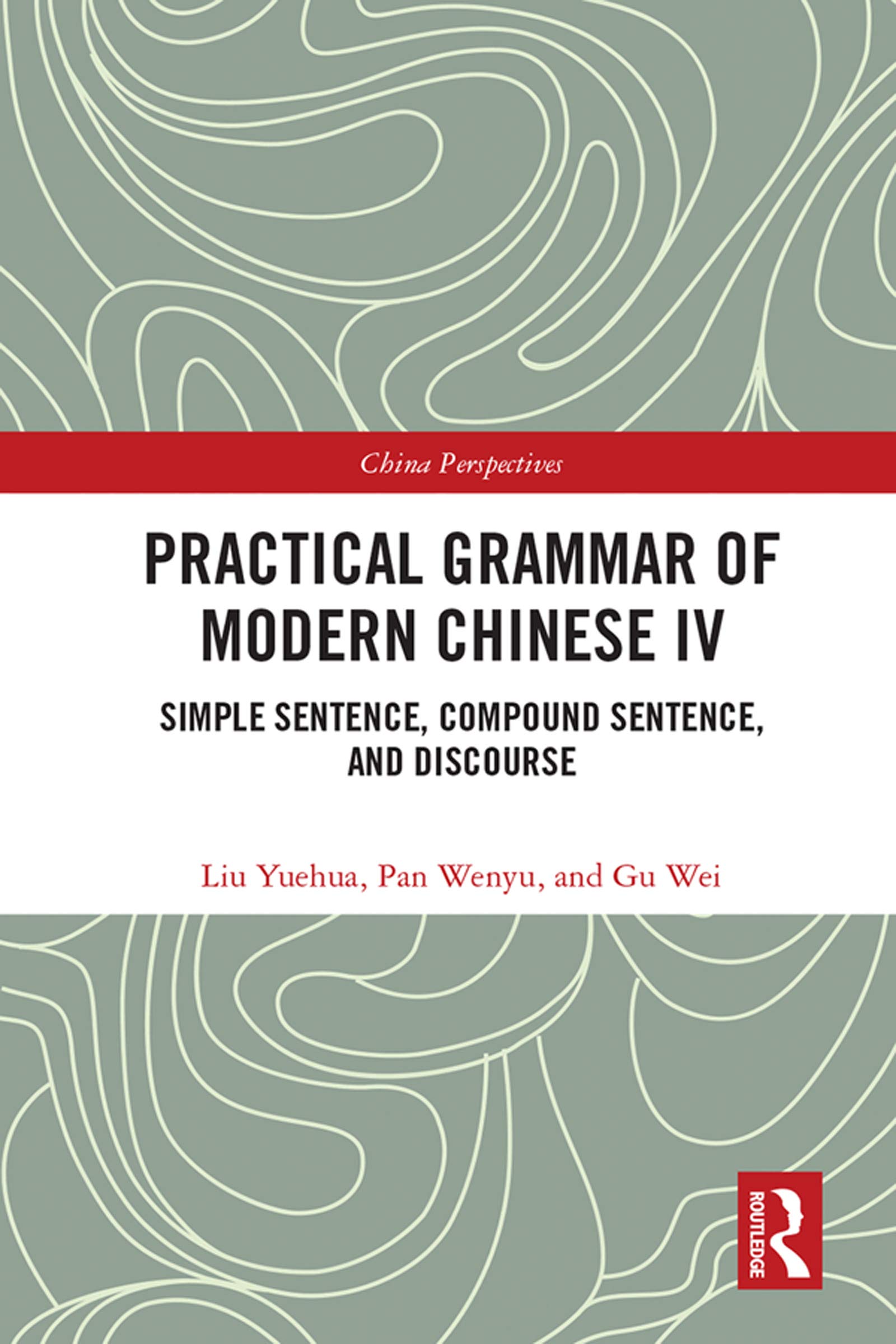Practical Grammar of Modern Chinese IV: Simple Sentence, Compound Sentence, and Discourse (China Perspectives, 4)