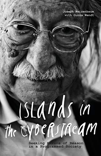 Joseph Weizenbaum Islands In The Cyberstream, Seeking Havens Of Reason In A Programmed Society
