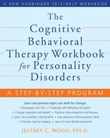 The Cognitive Behavioral Therapy Workbook for Personality Disorders: A Step-By-Step Program (A New Harbinger Self-Help Workbook)