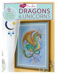 Dragons & Unicorns: 8 Fantasy Creatures to Stitch (I Love Cross Stitch)